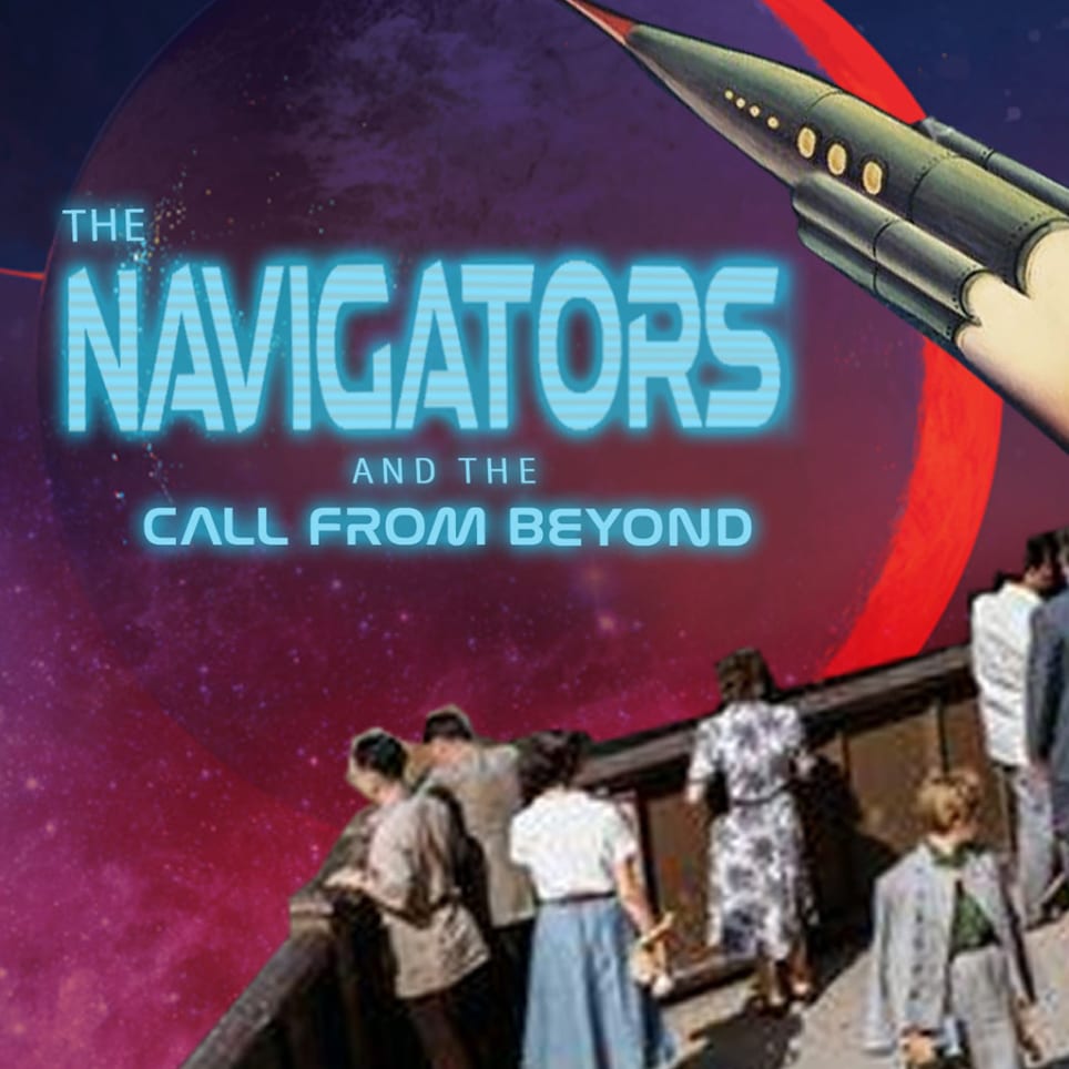 The Navigators and the Call From Beyond!
