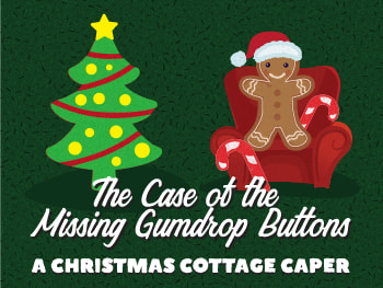 The Case Of The Missing Gumdrop Buttons - A Christmas Cottage Caper