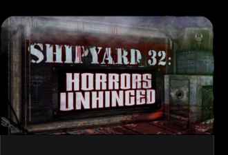 Shipyard 32: Horrors Unhinged