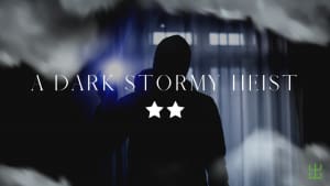 A Dark and Stormy Heist