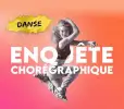 Enquête Chorégraphique