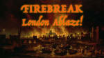 Firebreak: London Ablaze!