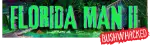 Florida Man II: Bushwhacked