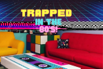 Trapped In The 80's!