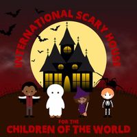 International Scary House for the Children of the World