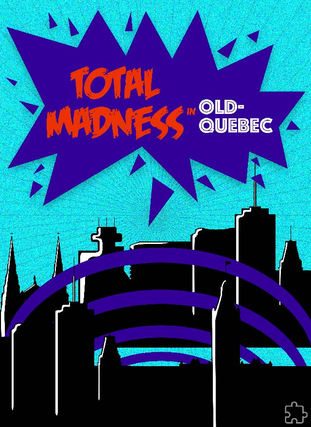Folie Totale dans le Vieux-Québec [Total Madness in Old-Quebec] [Outdoor]