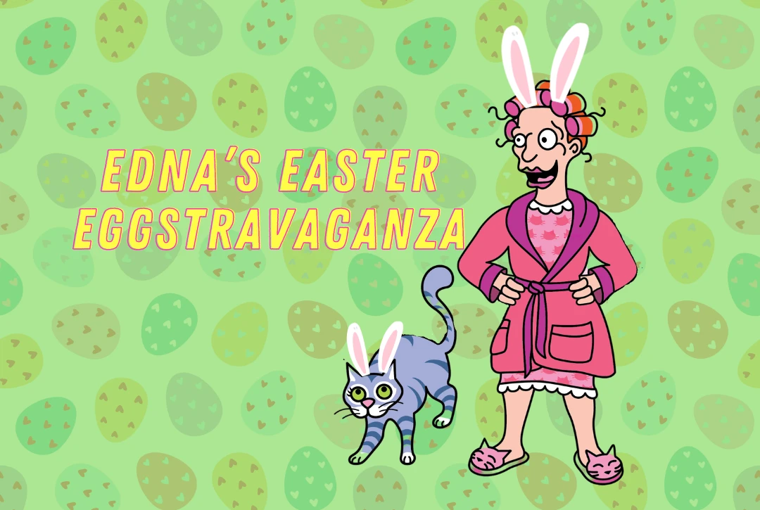 Edna's Easter Eggstravaganza