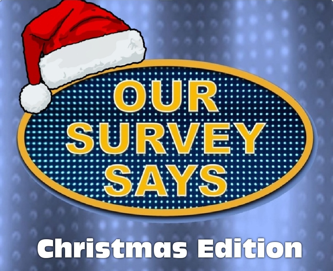 Our Survey Says - Christmas Edition