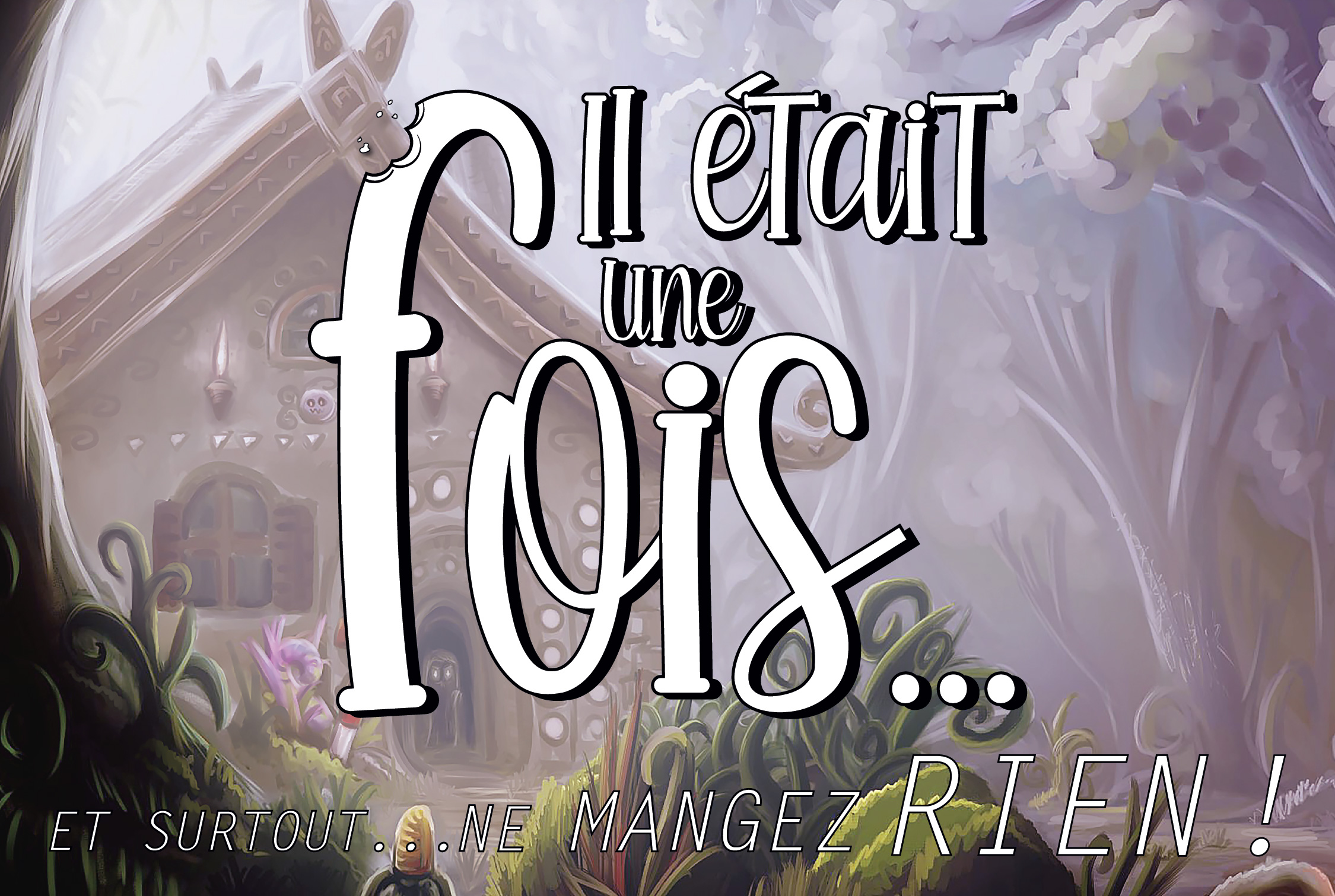 Il Était Une Fois... Et Surtout... Ne Mangez Rien!