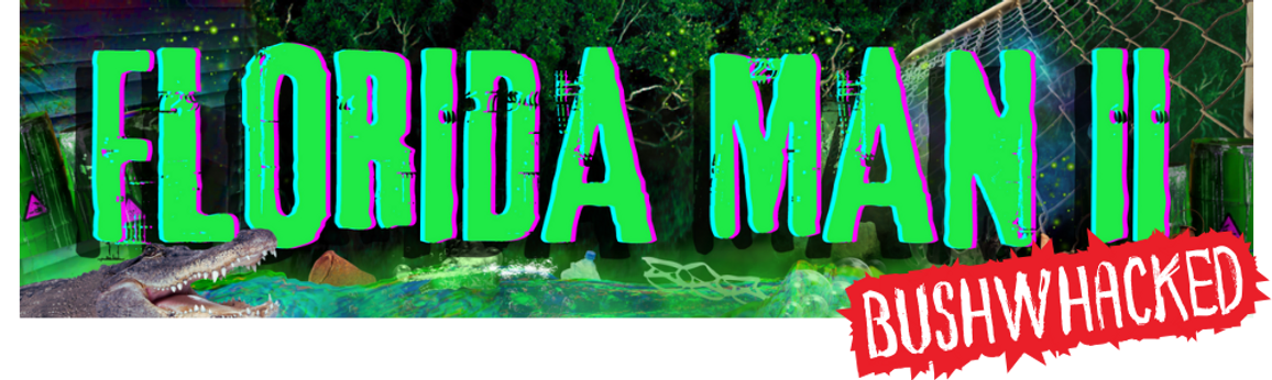 Florida Man II: Bushwhacked