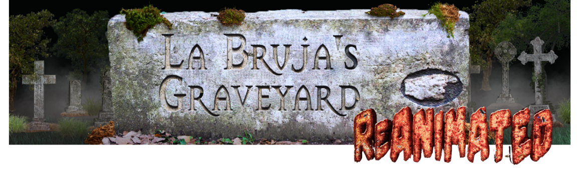 La Bruja’s Graveyard: Reanimated