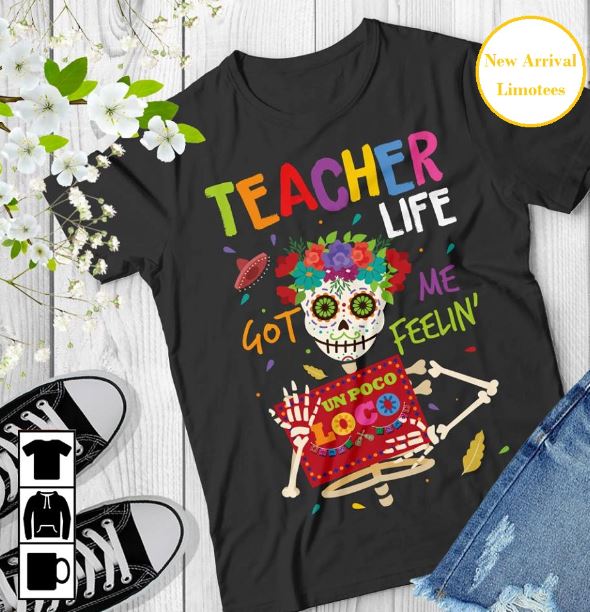 Teacher life got me feelin un poco loco shirt