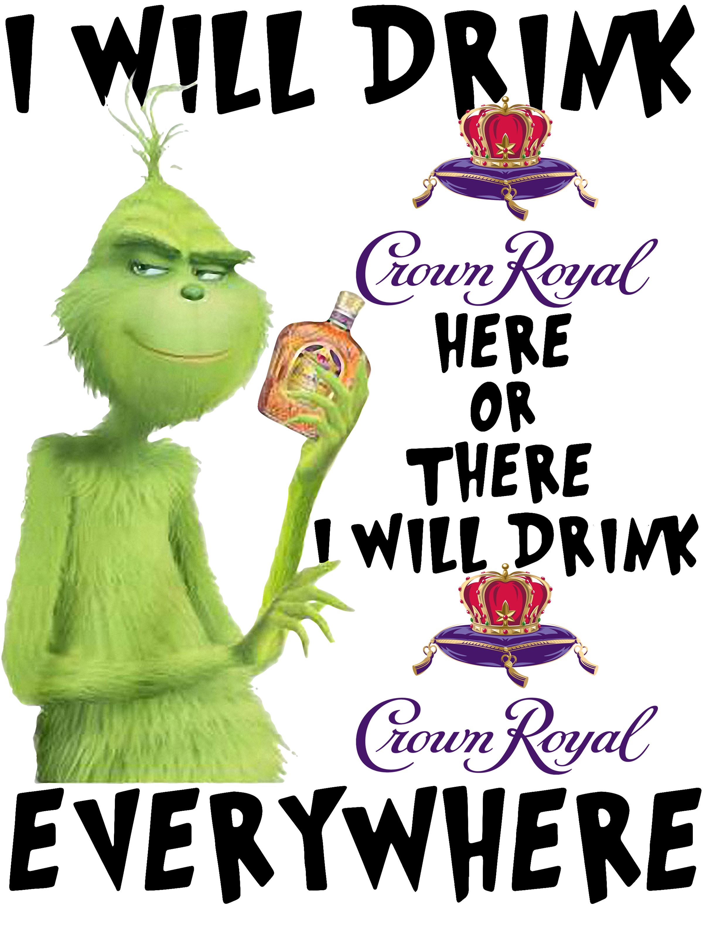 Download Grinch I will drink Crown Royal here or there I will drink ...
