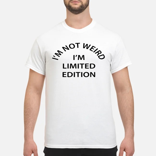 I'm not weird I'm limited edition shirt