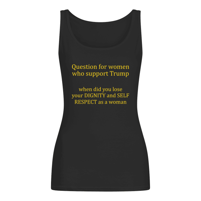 Question For Women Who Support Trump Shirt