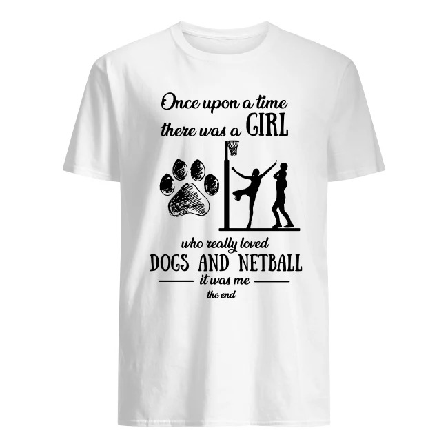 Once Upon A Time There Was A Girl Who Really Loved Dog And Netball Shirt