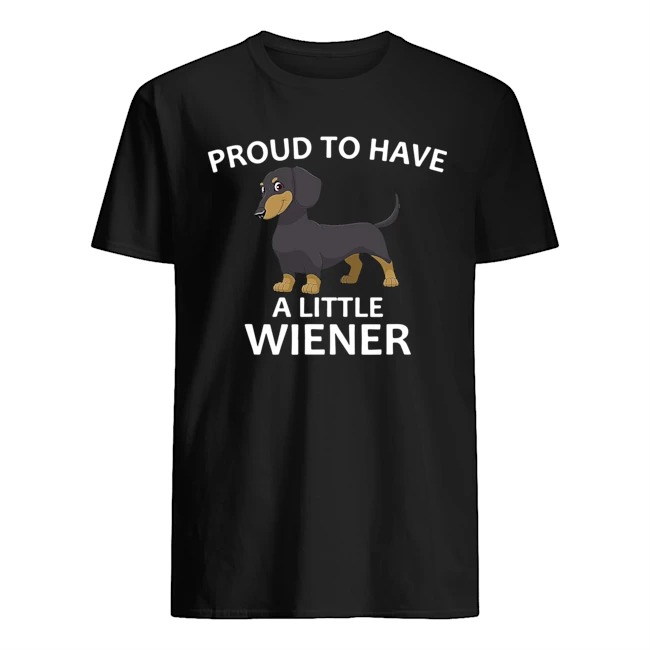 Proud to Have a Little Wiener Dachshund Shirt