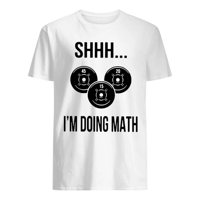 Shhh I'm Doing Math Weight Lifting Shirt