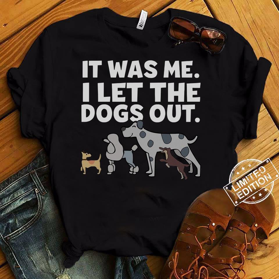 It Was Me I Let The Dogs Out Shirt