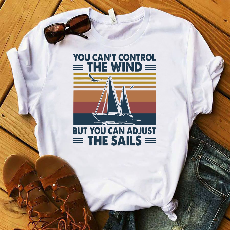 You Can't Control The Wind But You Can Adjust The Sails Vintage Shirt