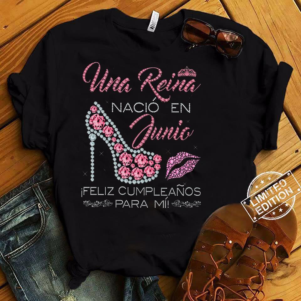 una-reina-nacio-en-junic-feliz-cupleanos-para-mi-shirt