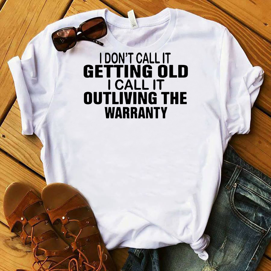 I Am Not Getting Older I Am Outliving The Warranty Shirt