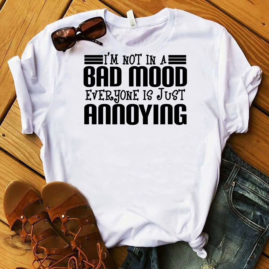 I’m Not In A Bad Mood Everyone Is Just Annoying Shirt