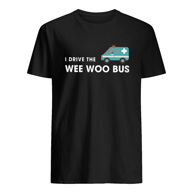 I Drive The Wee Woo Bus Shirt