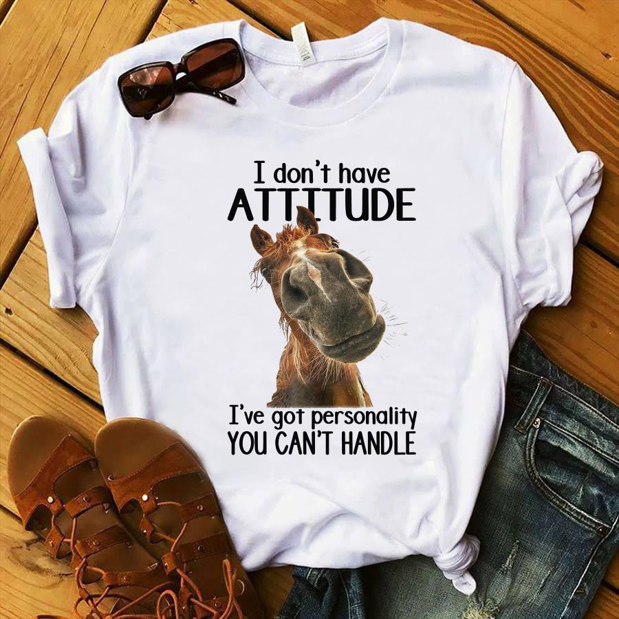I Don t Have Attitude I ve Got Personality You Can t Handle Shirt i-don-t-have-attitude-i-ve-got-personality-you-can-t-handle-shirt