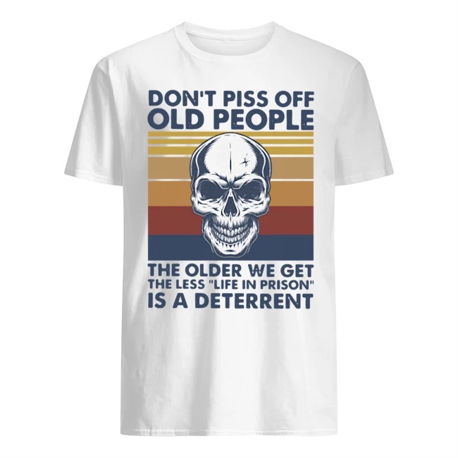 the older i get the less life in prison is a deterrent t shirt