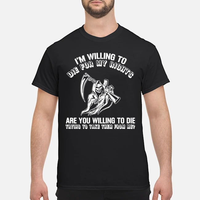 I'm willing to die for my rights are you willing to die trying to take ...