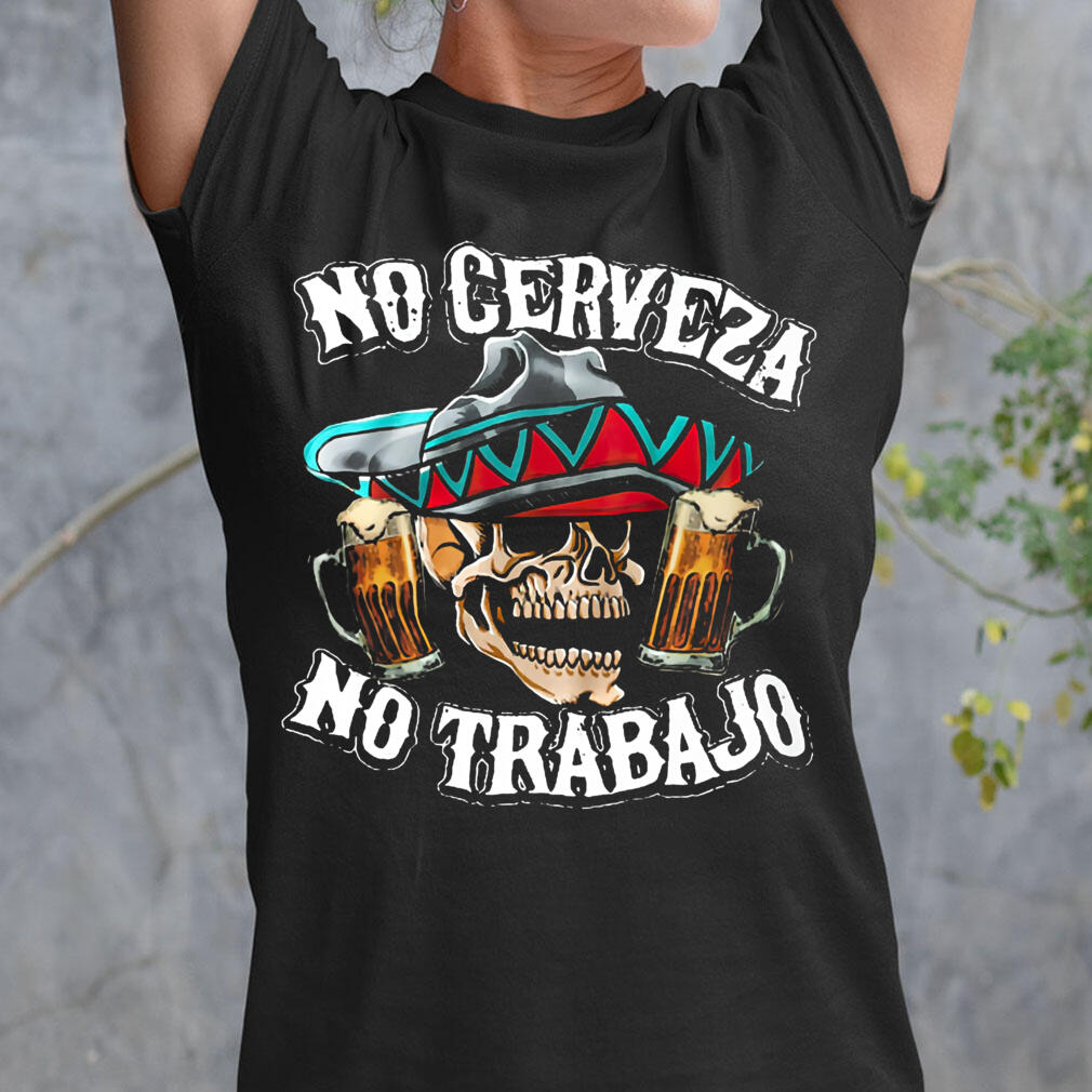 Mexican No Cerveza No Trabajo Tshirts