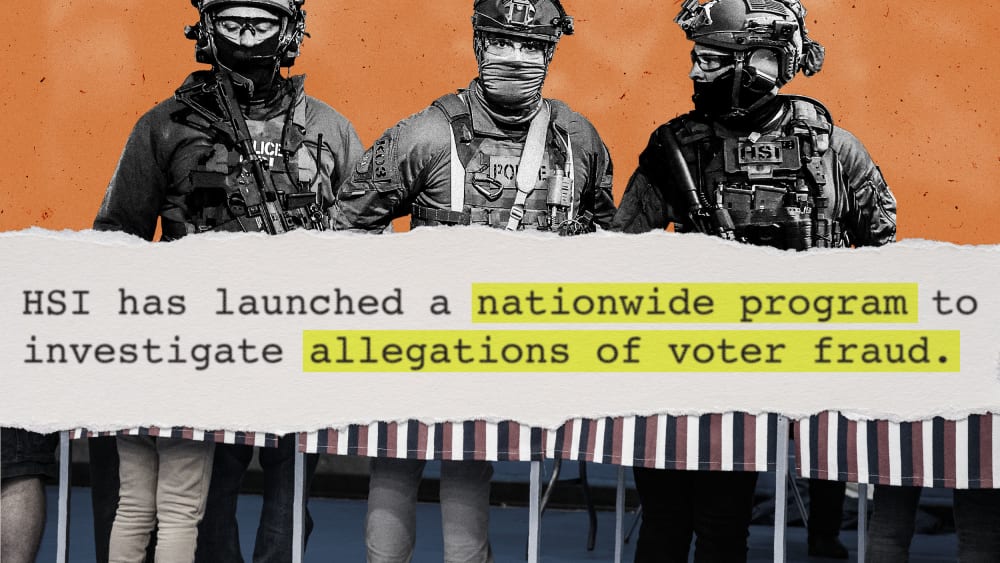 Three men in military outfits stand above a quote that reads "HSI has launched a nationwide program to investigate allegations of voter fraud." Underneath is a photo depicting the legs and feet of voters at a voting booth.