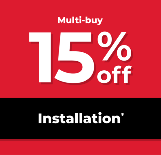 MULTI-BUY 15% OFF INSTALLATION