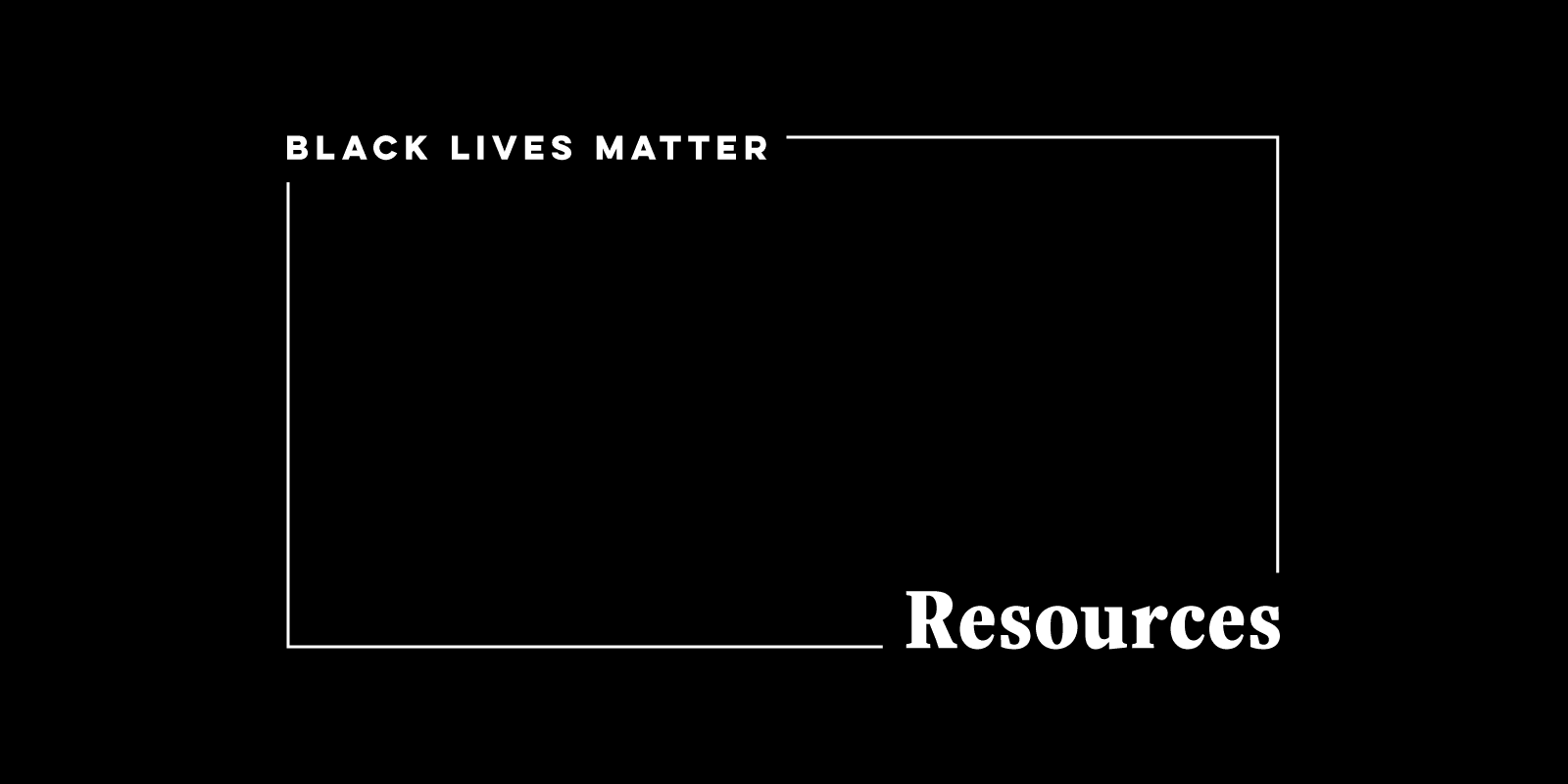 Black Lives Matter resources graphic featuring bold text on a black background, highlighting commitment to social justice and anti-racism.