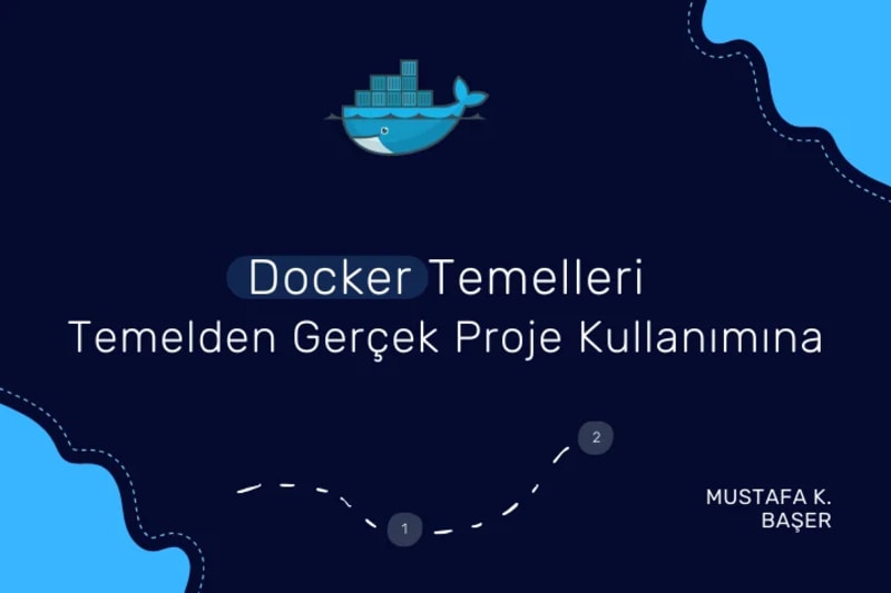Docker Temelleri: Temelden Gerçek Proje Kullanımına