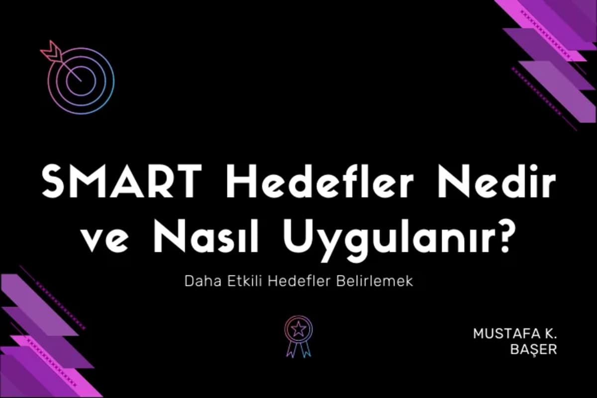 Hedeflere Ulaşmak: S.M.A.R.T Hedefler Nedir - Nasıl Uygulanır?