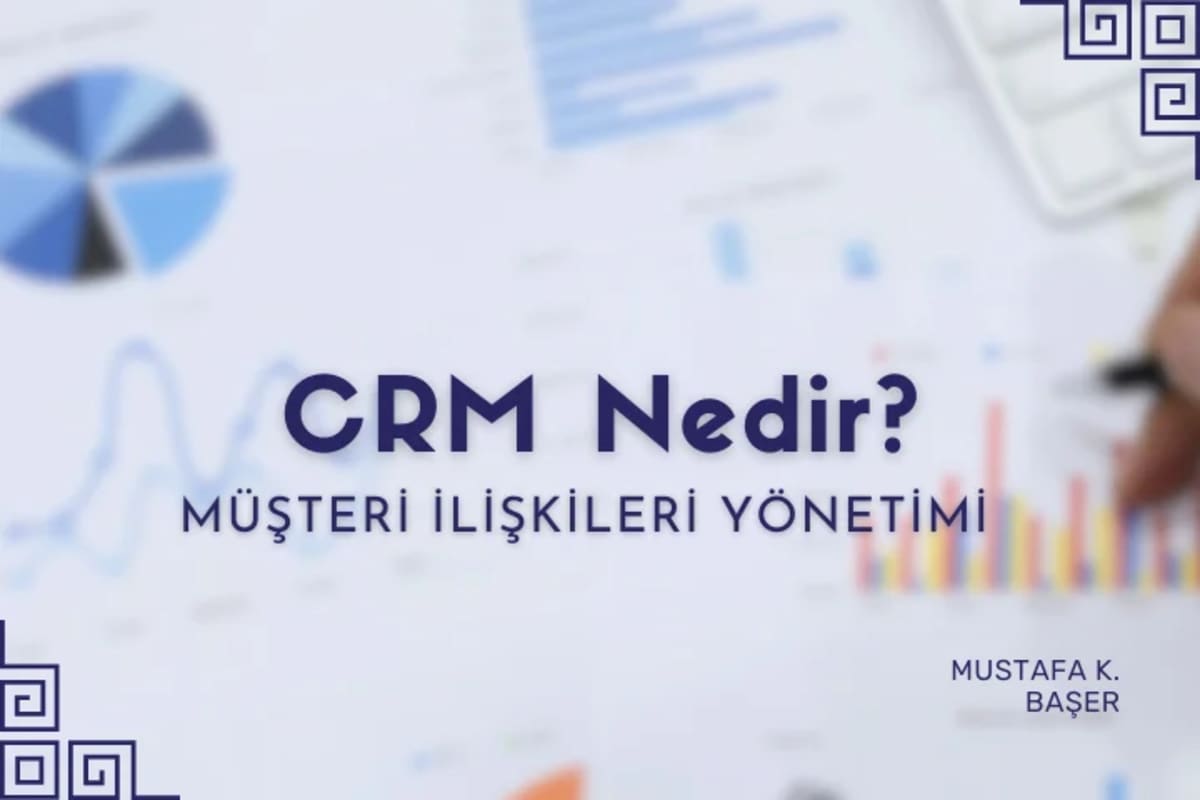 CRM: Müşteri İlişkileri Yönetimi Nedir?