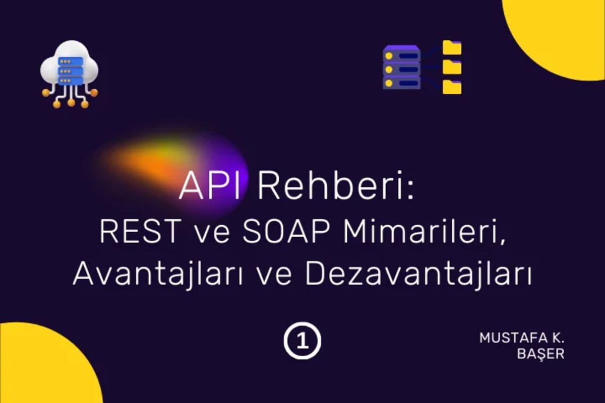 API Rehberi: REST ve SOAP Mimarileri, Avantajları ve Dezavantajları