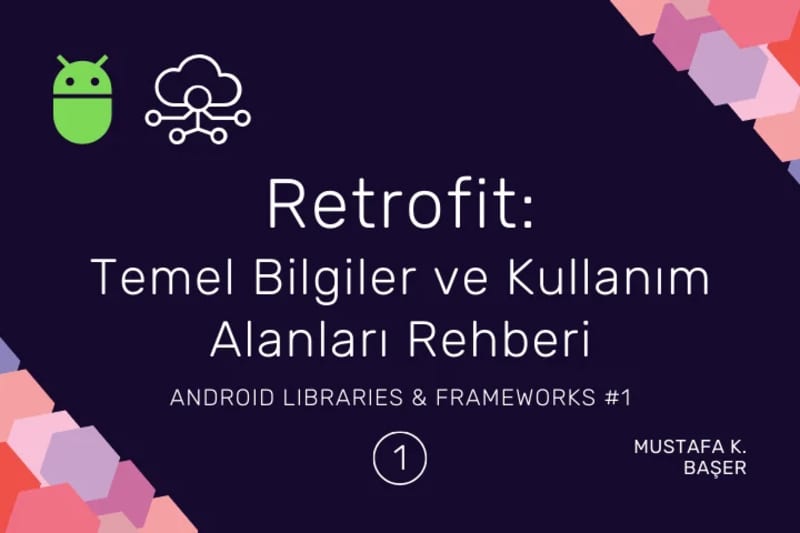 Retrofit Rehberi: Avantajları ve Android’de Retrofit ile RESTful API Etkileşimi