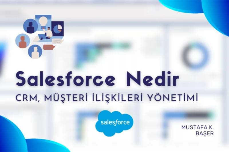 Salesforce Rehberi: Modern İşletmelerin Vazgeçilmez CRM Platformu