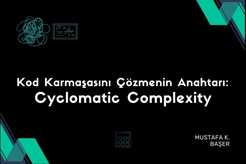 Kod Karmaşasını Çözmenin Anahtarı: Cyclomatic Complexity