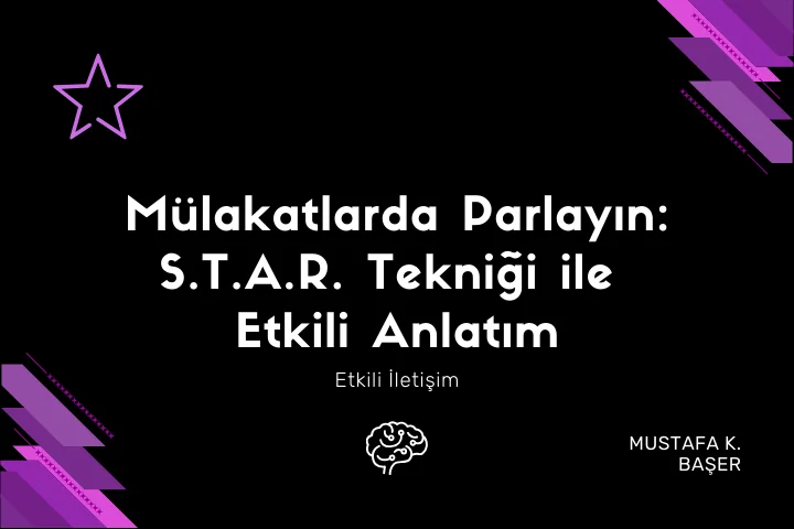 Mülakatlarda Parlayın: S.T.A.R. Tekniği ile Etkili Anlatım