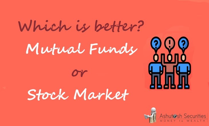 Mutual Funds Vs. Stock Market: What Should Be Preferred and Why?