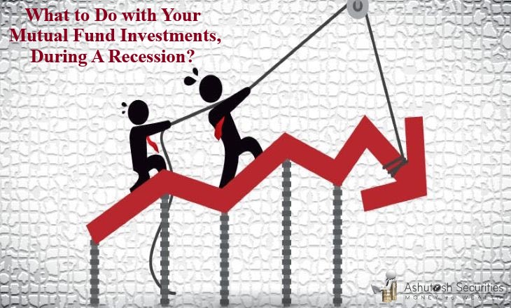 What to Do with Your Mutual Fund Investments, During A Recession?