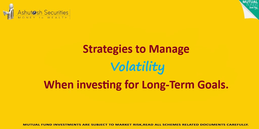 Strategies to Manage Volatility When investing for Long-Term Goals.