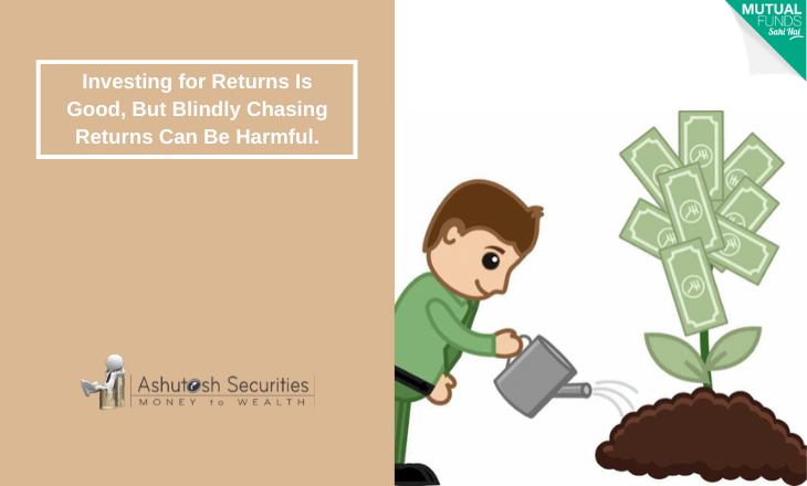 Investing for Returns Is Good, But Blindly Chasing Returns Can Be Harmful.