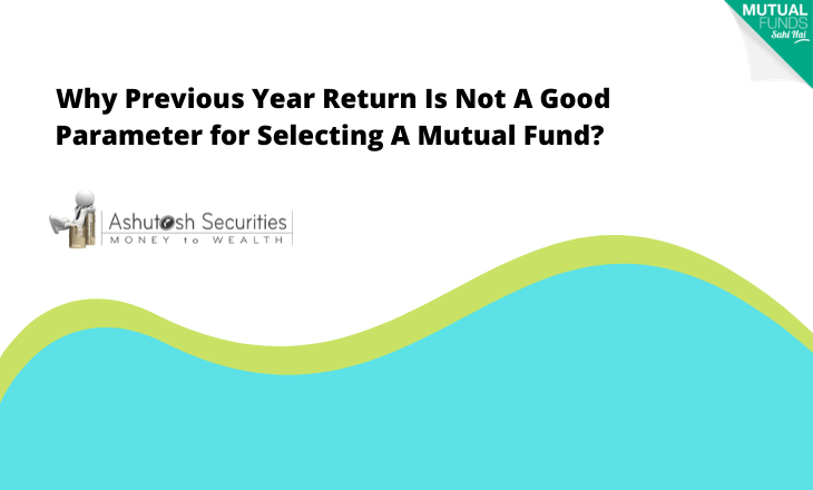 Previous Year Return Is Not A Good Parameter for Selecting A Mutual Fund.