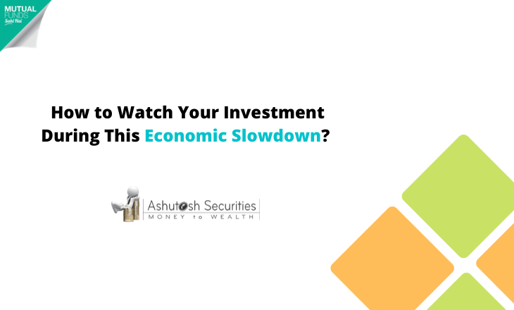 A Guide: How to Watch Your Investment During This Economic Slowdown?