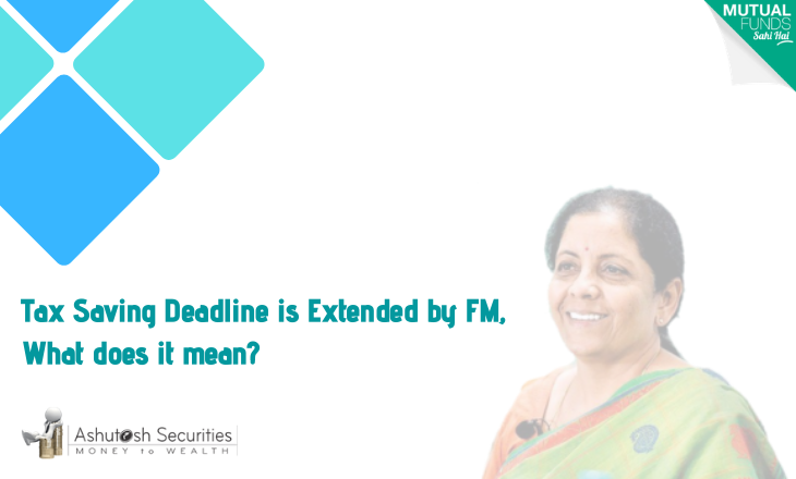 Tax Saving Deadline is Extended by FM, What does it mean? 